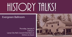 HistoryTalks! The Evergreen Ballroom @ Lacey City Hall, Council Chambers